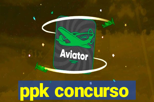 ppk concurso